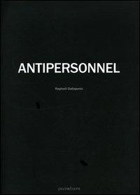 Antipersonnel. Catalogo del progetto. Ediz. italiana e inglese - Raphaël Dallaporta - copertina