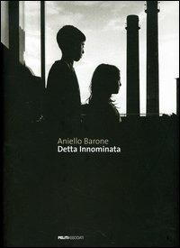 Detta innominata. Ediz. italiana e inglese - Aniello Barone - copertina