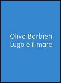 Lugo e il mare. Ediz. italiana e inglese - Olivo Barbieri - copertina