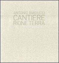 Cantiere. Rione terra. Ediz. illustrata - Antonio Biasiucci - copertina
