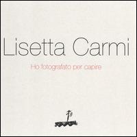 Ho fotografato per capire. Ediz. illustrata - Lisetta Carmi - copertina