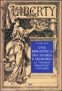 Una biblioteca tra storia e memoria. La «Franco Serantini» (1979-2005) - Luigi Balsamini - copertina