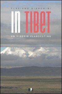 In Tibet. Un viaggio clandestino - Flaviano Bianchini - copertina
