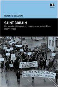 Saint Gobain. Un secolo di industria, lavoro e società a Pisa (1889-1983) - Renato Bacconi - copertina