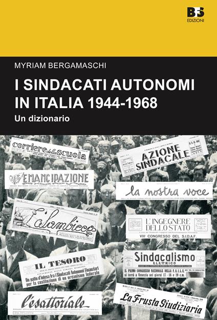 I sindacati autonomi in Italia 1944-1968. Un dizionario - Myriam Bergamaschi - copertina