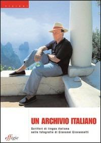 Un archivio italiano. Scrittori di lingua italiana nelle fotografie di Giovanni Giovannetti - copertina