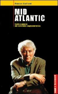 Mid Atlantic. Teatro e poesia nel Novecento angloamericano - Franco Buffoni - 3