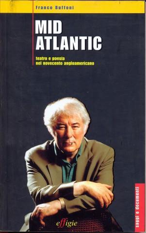 Mid Atlantic. Teatro e poesia nel Novecento angloamericano - Franco Buffoni - 2