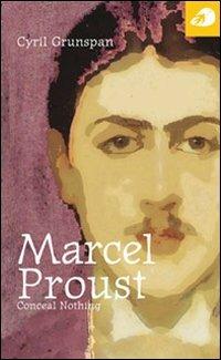 Marcel Proust. Conceal nothing - Cyril Grunspan - copertina