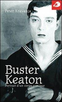 Buster Keaton. Portrait d'un corps comique - Peter Kravanja - copertina