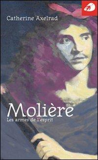 Molière. Les armes de l'esprit - Catherine Axelrad - copertina