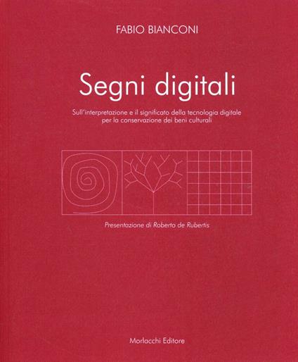 Segni digitali. Sull'interpretazione e il significato della tecnologia digitale per la conservazione dei beni culturali - Fabio Bianconi - copertina