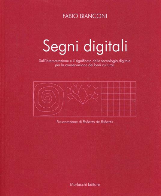 Segni digitali. Sull'interpretazione e il significato della tecnologia digitale per la conservazione dei beni culturali - Fabio Bianconi - copertina