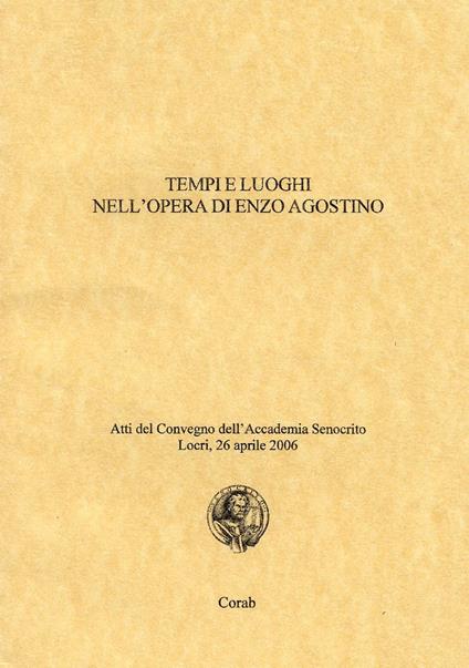 Tempi e luoghi nell'opera di Enzo Agostino. Atti del Convegno dell'Accademia Senocrito ( Locri, 26 aprile 2006) - copertina