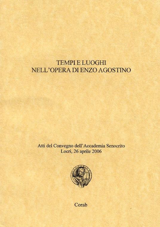 Tempi e luoghi nell'opera di Enzo Agostino. Atti del Convegno dell'Accademia Senocrito ( Locri, 26 aprile 2006) - copertina
