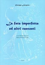 La fata imperfetta ed altri racconti. Nuova ediz.