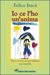 Io ce l'ho un'anima. Dieci storie di quotidiana anormalità - Felice Iracà - copertina