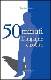 Cinquanta minuti. L'inganno nel cassetto - Gianluigi Schiavon - copertina