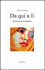 Da qui a lì. Strategia del desiderio