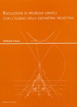 Risoluzioni di problemi grafici con l'ausilio della geometria proiettiva