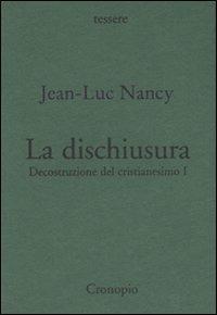 Decostruzione del cristianesimo. Vol. 1: La dischiusura. - Jean-Luc Nancy - copertina