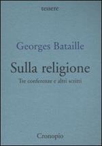 Sulla religione. Tre conferenze e altri scritti