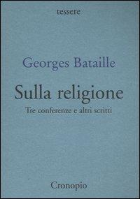 Sulla religione. Tre conferenze e altri scritti - Georges Bataille - copertina