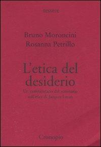 L' etica del desiderio. Un commentario del seminario sull'etica di Jacques Lacan - Bruno Moroncini,Rosanna Petrillo - copertina