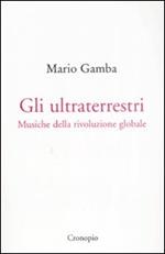 Gli ultraterrestri. Musiche della rivoluzione globale