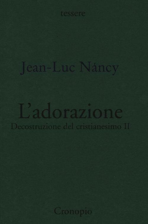 Decostruzione del cristianesimo. Vol. 2: L'adorazione. - Jean-Luc Nancy - copertina