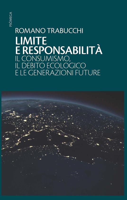 Limite e responsabilità. Il consumismo, il debito ecologico e le generazioni future - Romano Trabucchi - copertina