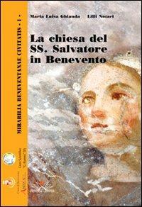 La Chiesa del Ss. Salvatore in Benevento. Con CD-ROM - M. Luisa Ghianda,Lilli Notari - copertina