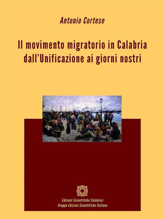 Il movimento migratorio in Calabria dall'Unificazione ai giorni nostri - Antonio Cortese - ebook