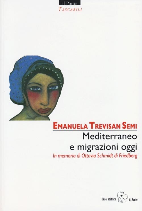 Mediterraneo e migrazioni oggi. In memoria di Ottavia Schmidt di Friedberg. Ediz. multilingue - copertina