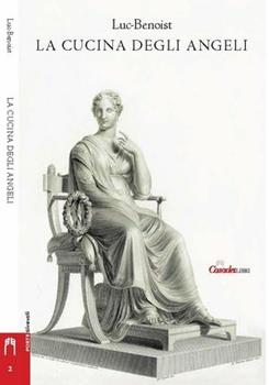 Libro La cucina degli angeli. Un'estetica del pensiero Luc Benoist