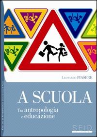 A scuola. Tra antropologia e educazione - Leonardo Piasere - copertina