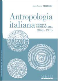 Antropologia italiana. Storia e storiografia 1869-1975 - Enzo Vinicio Alliegro - copertina