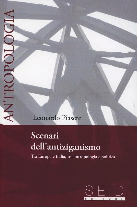 Scenari dell'antiziganismo. Tra Europa e Italia, tra antropologia e politica - Leonardo Piasere - copertina