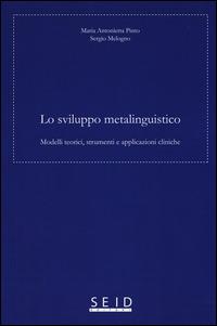 Lo sviluppo metalinguistico. Modelli teorici, strumenti e applicazioni cliniche - Maria Antonietta Pinto,Sergio Melogno - copertina
