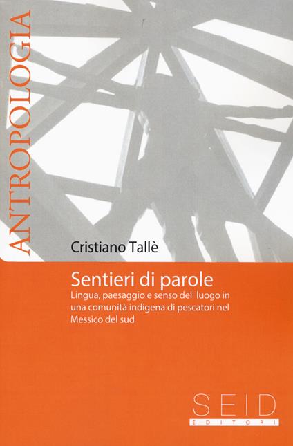 Sentieri di parole. Lingua, paesaggio e senso del luogo in una comunità indigena di pescatori nel Messico del Sud - Cristiano Tallè - copertina
