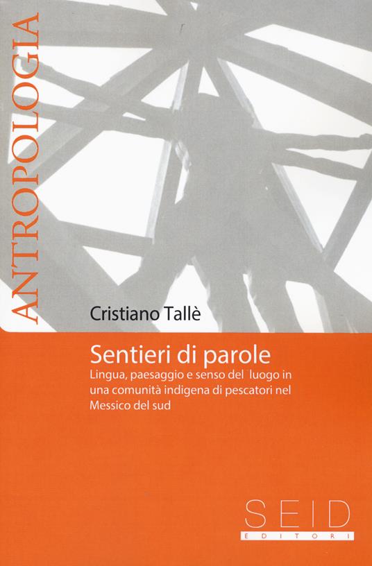 Sentieri di parole. Lingua, paesaggio e senso del luogo in una comunità indigena di pescatori nel Messico del Sud - Cristiano Tallè - copertina