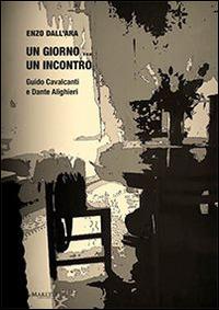 Un giorno... un incontro. Guido Cavalcanti e Dante Alighieri - Enzo Dall'Ara - copertina