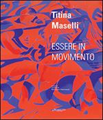 Titina Maselli. Essere in movimento. Ediz. multilingue