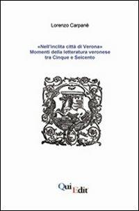 «Nell'inclita città di Verona». Momenti della letteratura veronese tra Cinque e Seicento - Lorenzo Carpanè - copertina