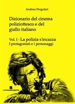 Dizionario del cinema poliziottesco e del giallo italiano. Vol. 1: Dizionario del cinema poliziottesco e del giallo italiano