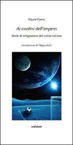 Ai confini dell'impero. Storie di emigrazione del calcio italiano