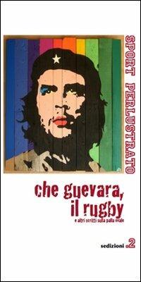 Che Guevara, il rugby e altri scritti sulla palla ovale - copertina