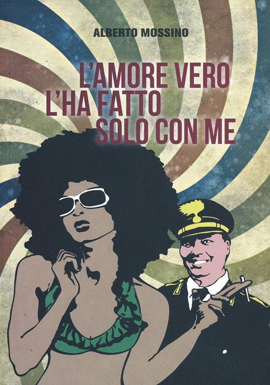 L'amore vero l'ha fatto solo con me - Alberto Mossino - copertina