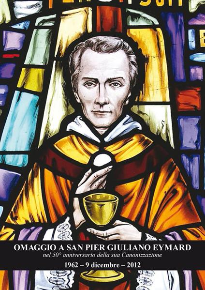 Omaggio a san Pier Giuliano Eymard nel 50° anniversario della sua canonizzazione (1962-9 dicembre 2012) - copertina