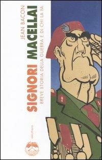 Signori macellai. Breve storia della guerra e di chi la fa - Jean Bacon - copertina